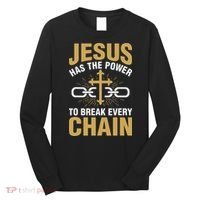 The Power To Break Every Chain Christian Long Sleeve Shirt thumb 0