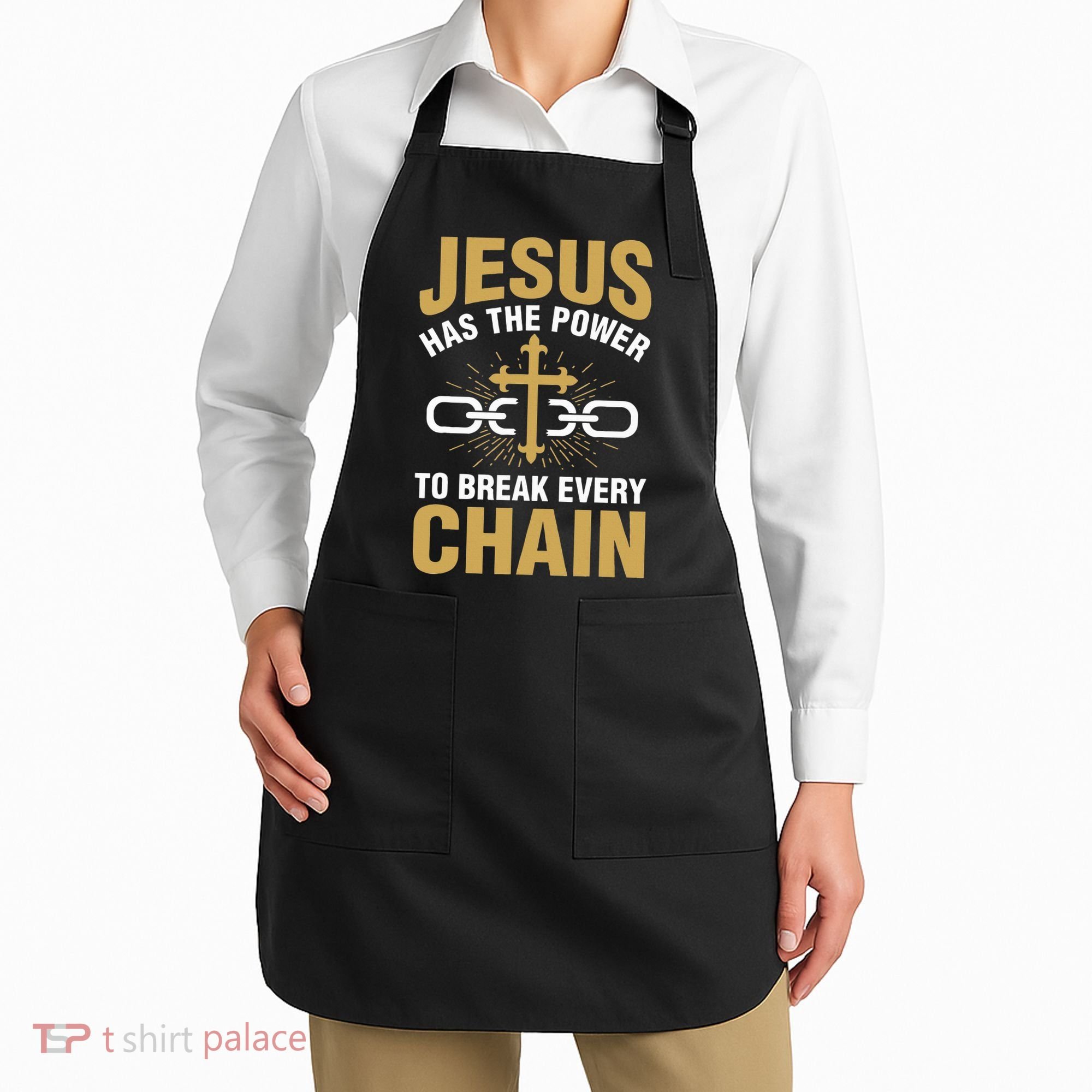 The Power To Break Every Chain Christian Apron