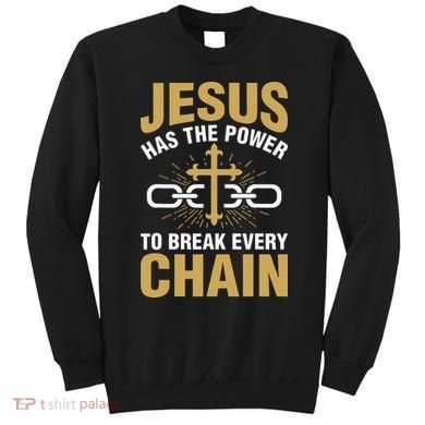 The Power To Break Every Chain Christian Sweatshirt
