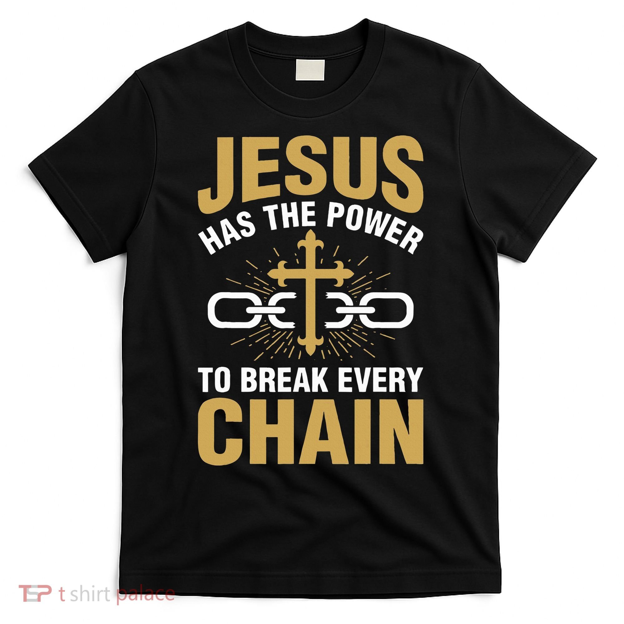 The Power To Break Every Chain Christian T-Shirt