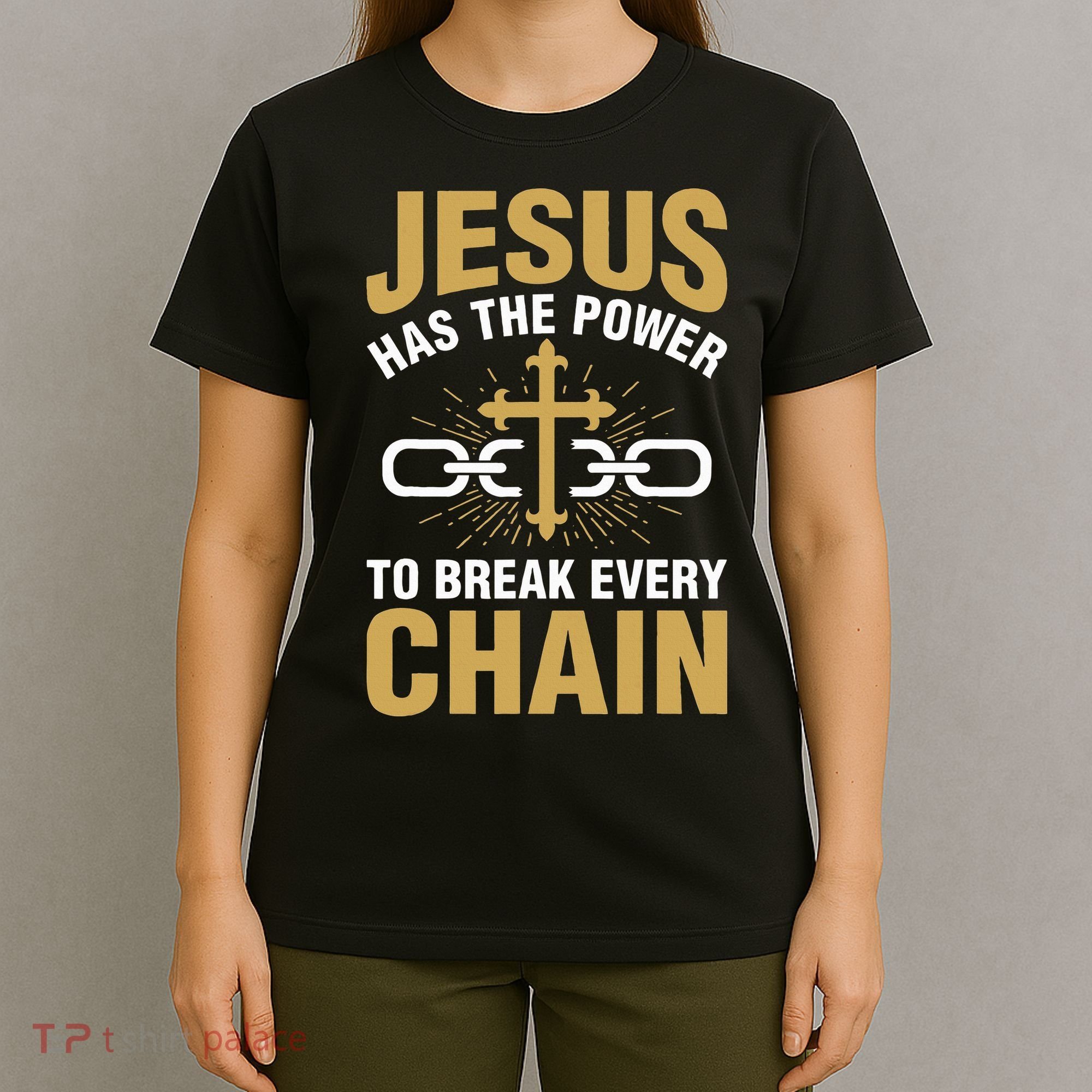 The Power To Break Every Chain Christian T-Shirt