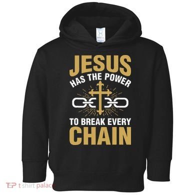 The Power To Break Every Chain Christian Toddler Hoodie