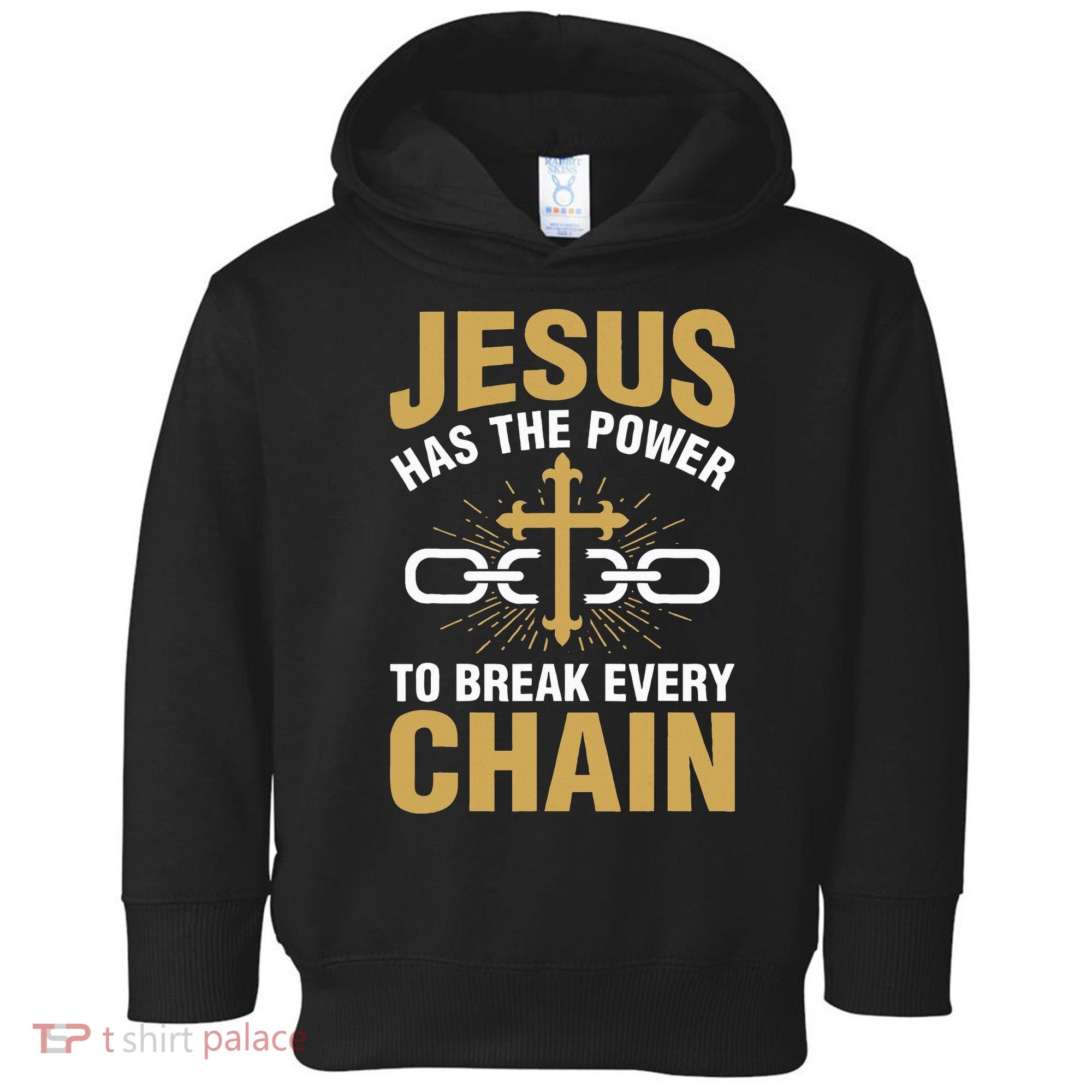 The Power To Break Every Chain Christian Toddler Hoodie