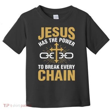 The Power To Break Every Chain Christian Toddler T-Shirt