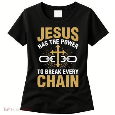 The Power To Break Every Chain Christian Women's T-Shirt