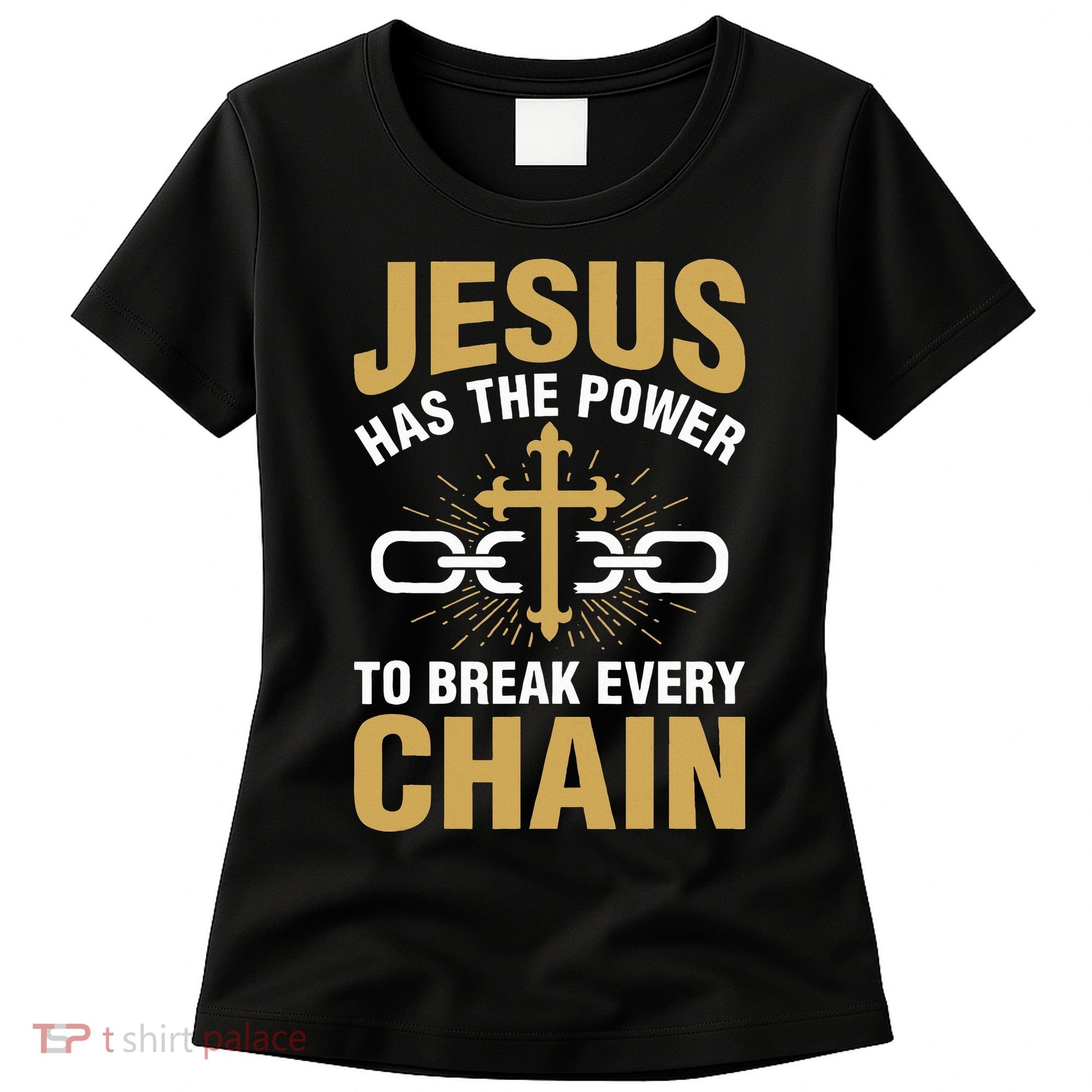 The Power To Break Every Chain Christian Women's T-Shirt