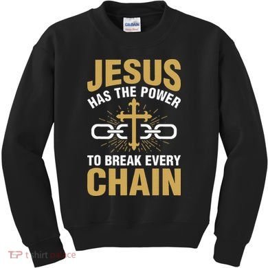 The Power To Break Every Chain Christian Kids Sweatshirt