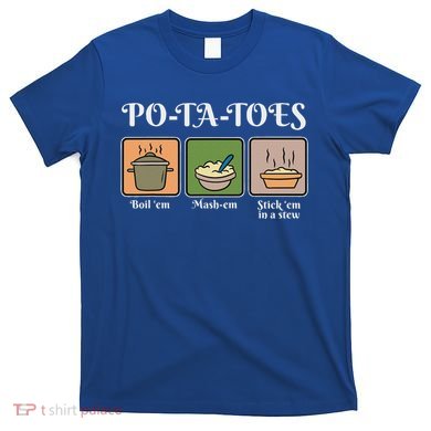 Taters Po Ta Toes Potato Boil Em T-Shirt