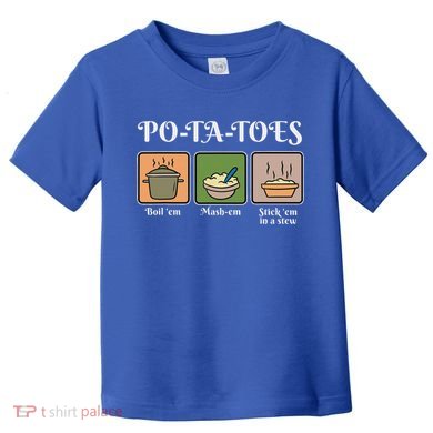 Taters Po Ta Toes Potato Boil Em Toddler T-Shirt