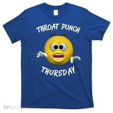 Throat Punch Thursday Sarcastic Cute Gift T-Shirt