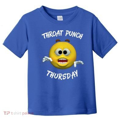 Throat Punch Thursday Sarcastic Cute Gift Toddler T-Shirt