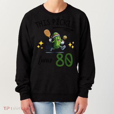 THIS PICKLE TURNS 80 PICKLEBALL 80th BIRTHDAY Women's Sweatshirt