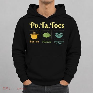 Taters Po Ta Toes Potato Boil Em Em Stick Em In A Stew Hoodie