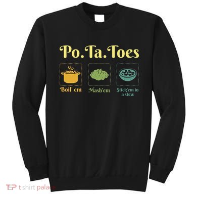 Taters Po Ta Toes Potato Boil Em Em Stick Em In A Stew Sweatshirt