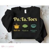 Taters Po Ta Toes Potato Boil Em Em Stick Em In A Stew Sweatshirt thumb 2
