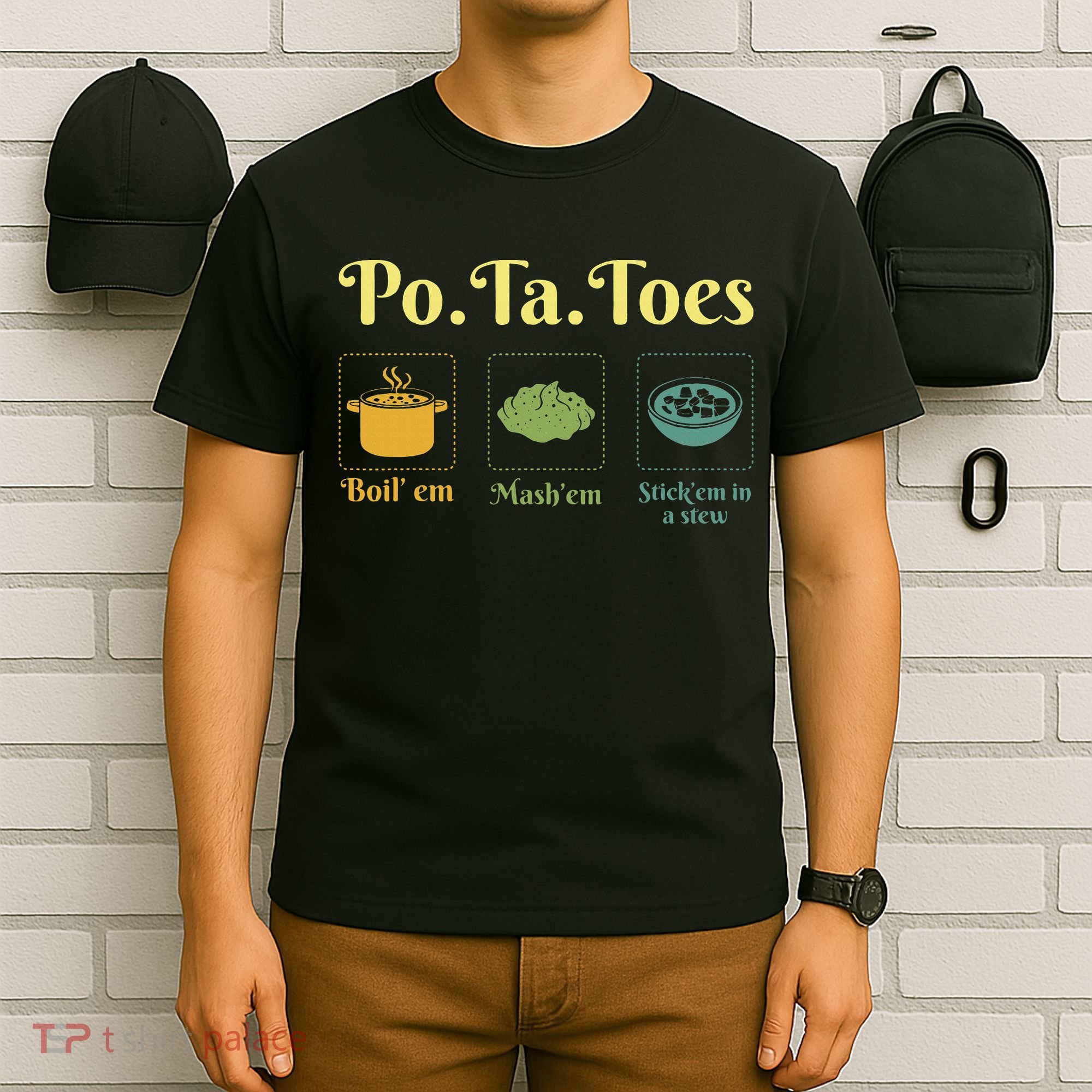 Taters Po Ta Toes Potato Boil Em Em Stick Em In A Stew T-Shirt