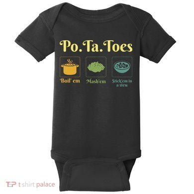Taters Po Ta Toes Potato Boil Em Em Stick Em In A Stew Baby Bodysuit