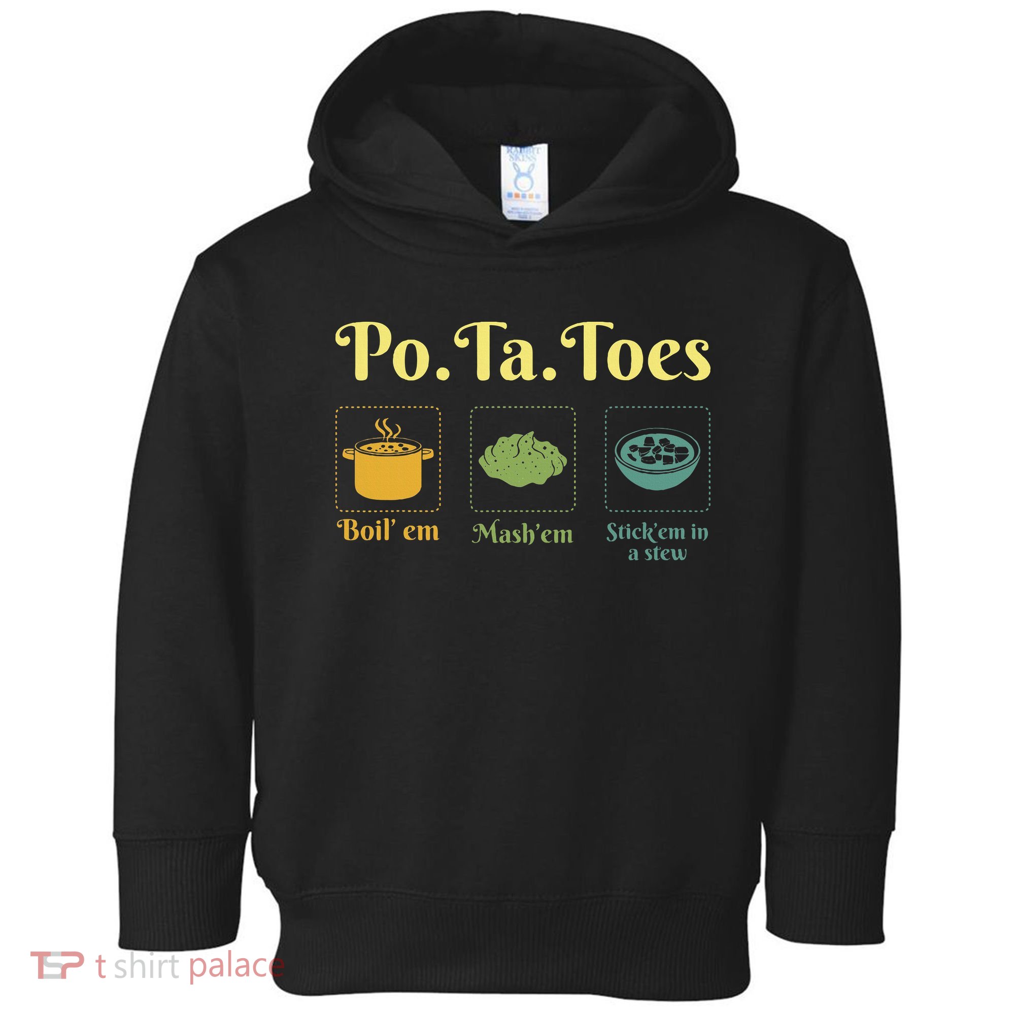 Taters Po Ta Toes Potato Boil Em Em Stick Em In A Stew Toddler Hoodie