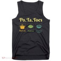 Taters Po Ta Toes Potato Boil Em Em Stick Em In A Stew Tank Top thumb 0