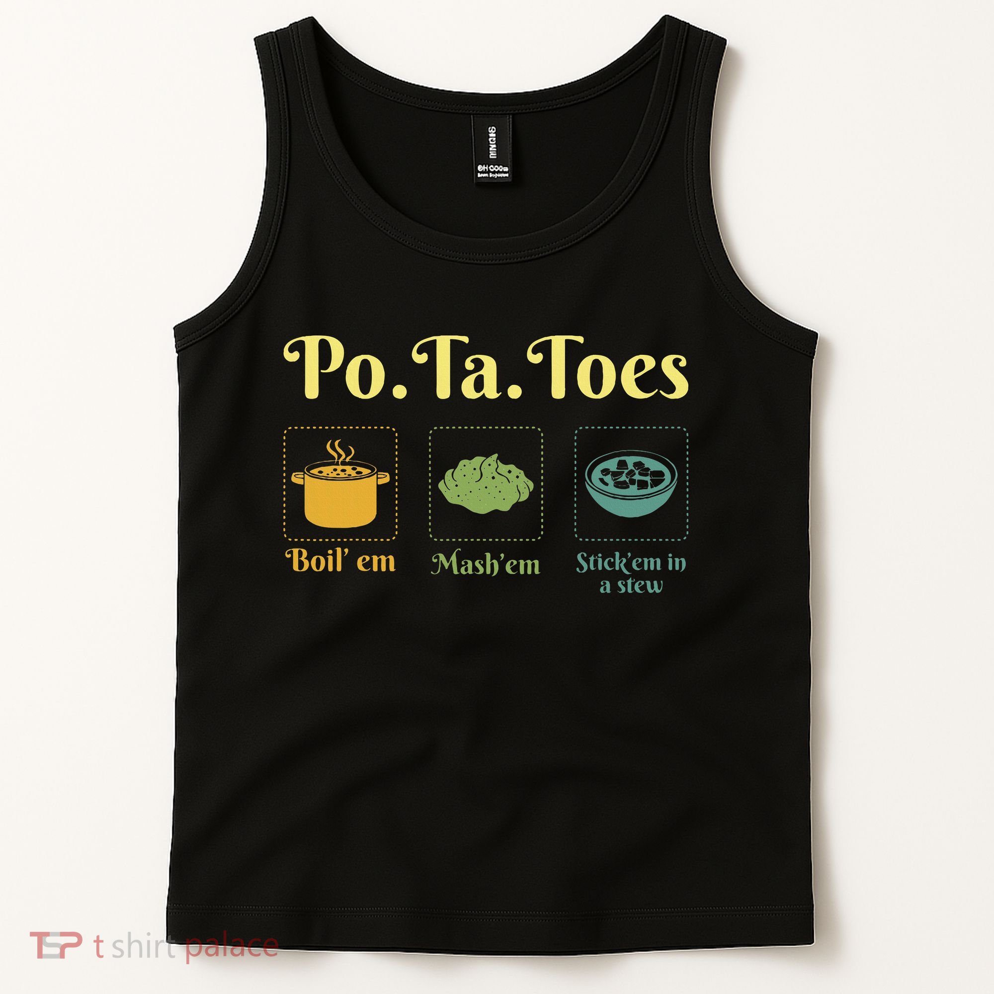 Taters Po Ta Toes Potato Boil Em Em Stick Em In A Stew Tank Top