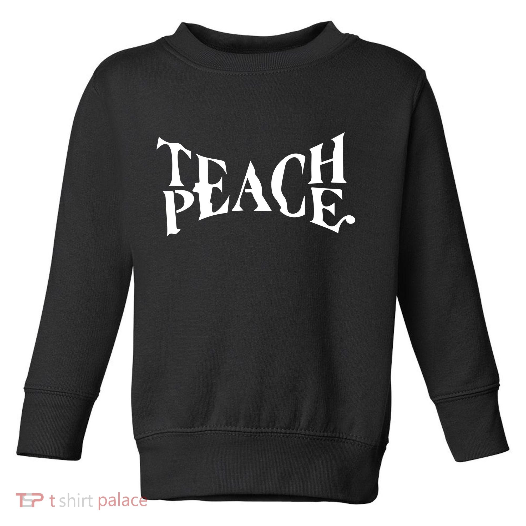 Teach Peace Toddler Sweatshirt