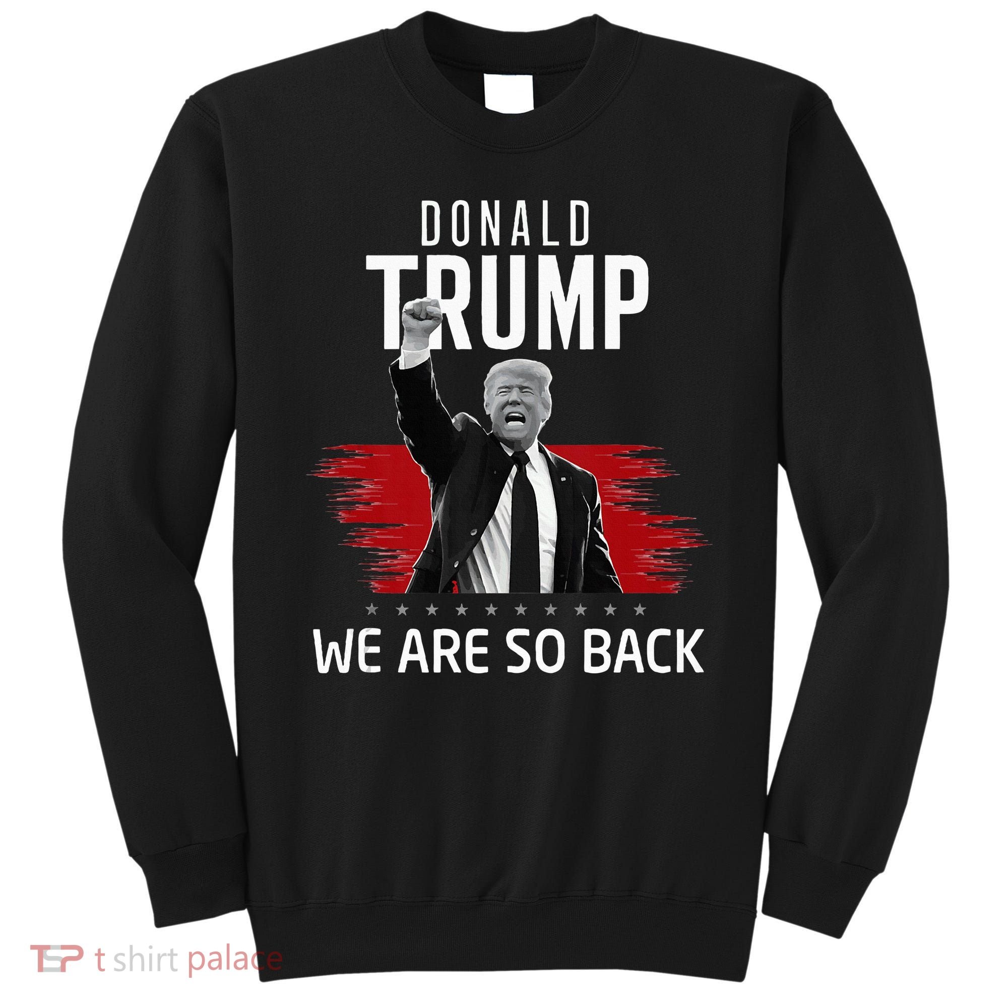 Trump President Victory We Are So Back Sweatshirt