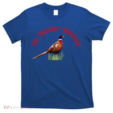 The Pheasant Whisperer Cool Gift T-Shirt