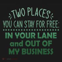 Two Places You Can Stay For Free In Your Lane And Business T-Shirt thumb 7