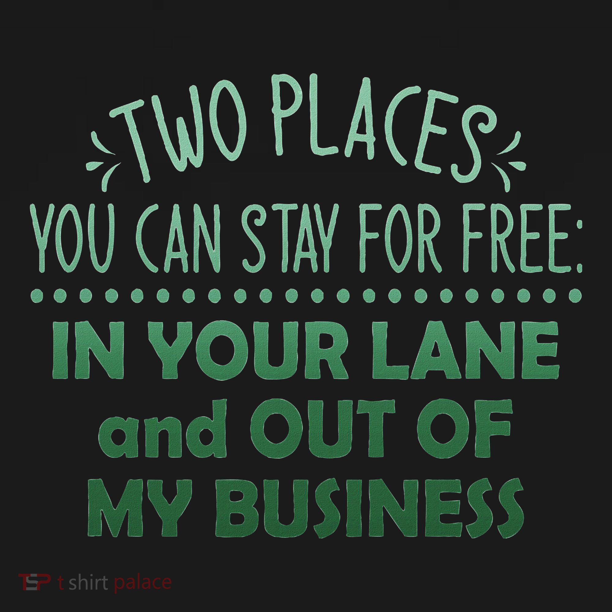 Two Places You Can Stay For Free In Your Lane And Business T-Shirt