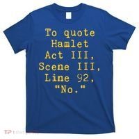 To Quote Hamlet Act Iii Scene Iii Line 92 No Funny Literary Gift T-Shirt thumb 0