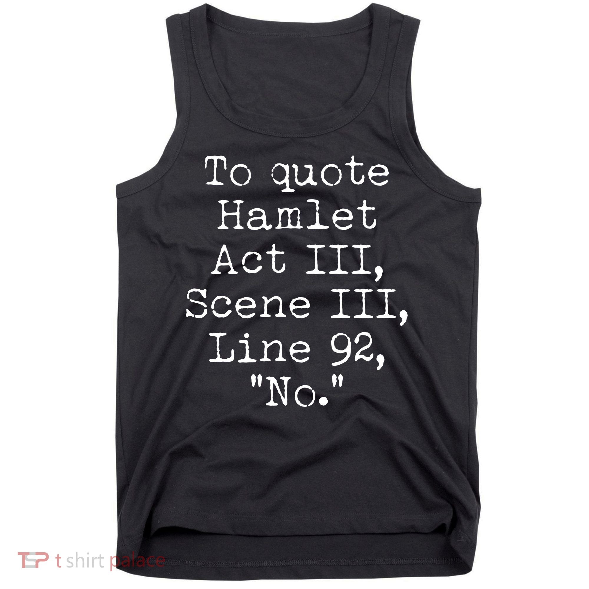 To Quote Hamlet Act III Scene III Line 92 No Tank Top