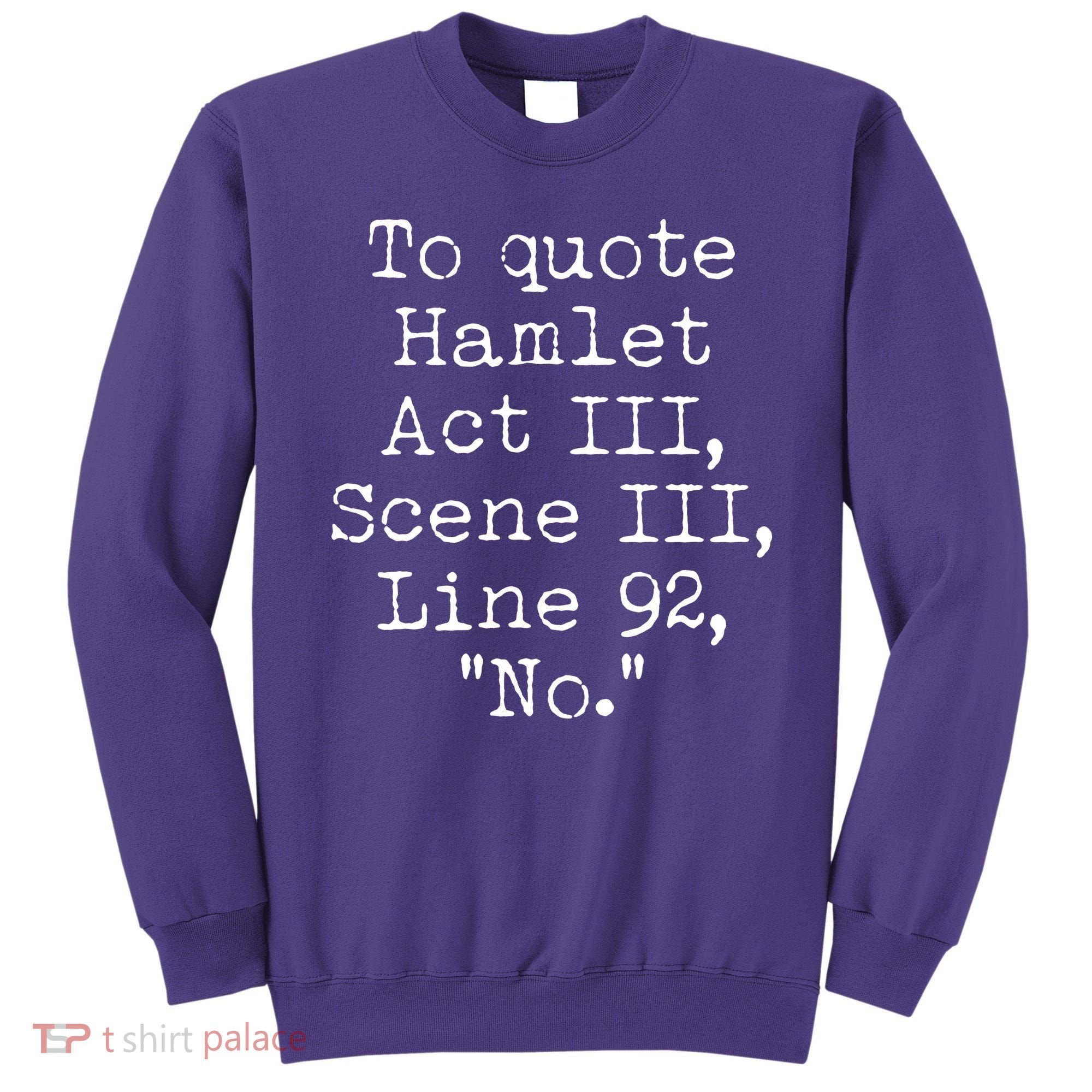 To Quote Hamlet Act III Scene III Line 92 No Sweatshirt