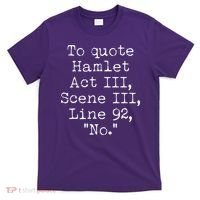 To Quote Hamlet Act III Scene III Line 92 No T-Shirt thumb 0