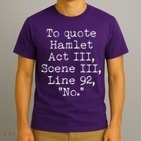 To Quote Hamlet Act III Scene III Line 92 No T-Shirt thumb 3