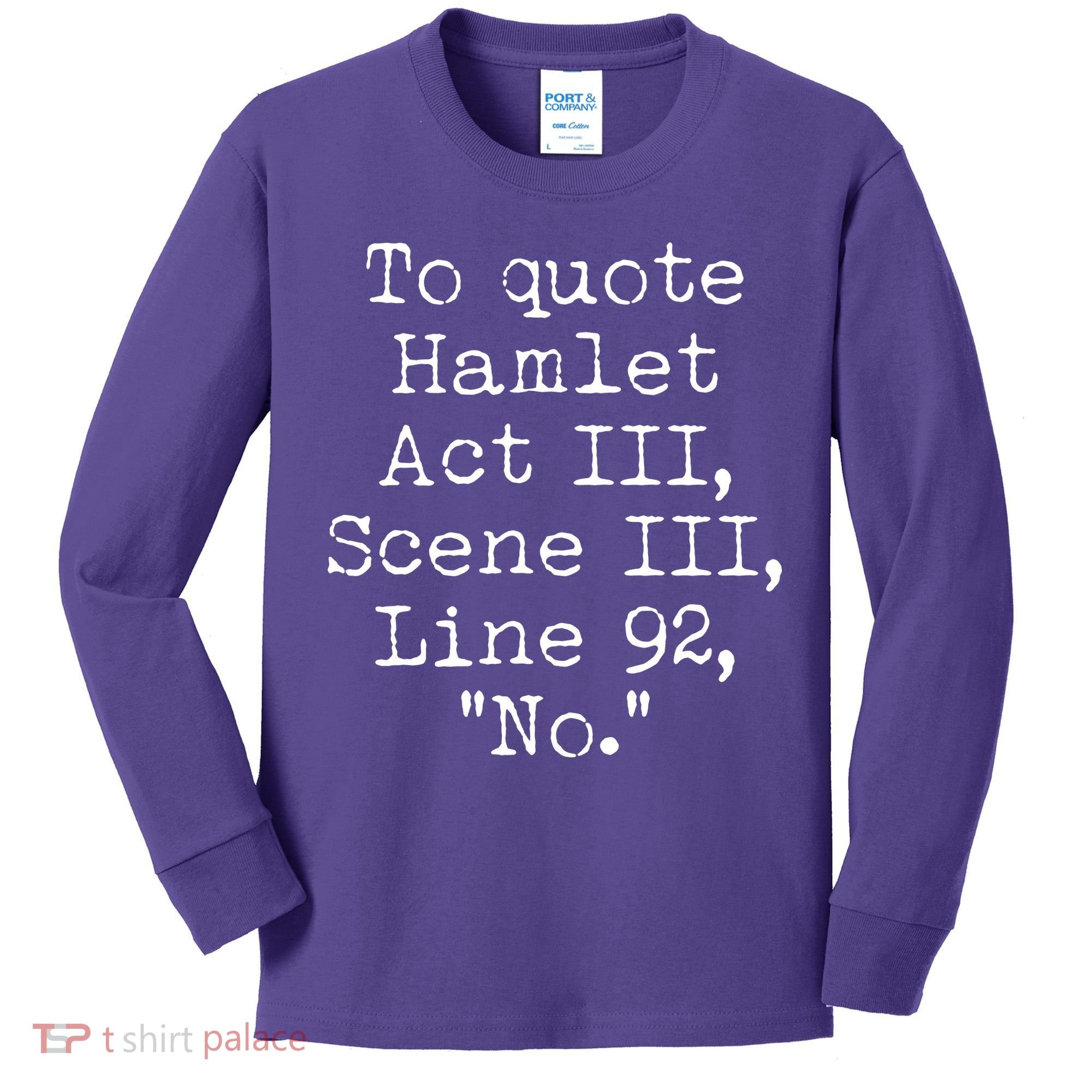 To Quote Hamlet Act III Scene III Line 92 No Kids Long Sleeve Shirt