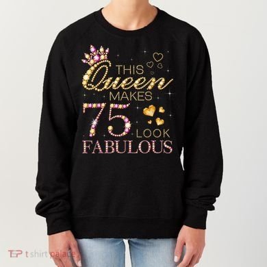 This Queen Makes 75 Look Fabulous 75th Birthday Present Queen B-day Women's Sweatshirt