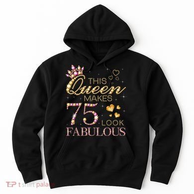 This Queen Makes 75 Look Fabulous 75th Birthday Present Queen B-day Hoodie