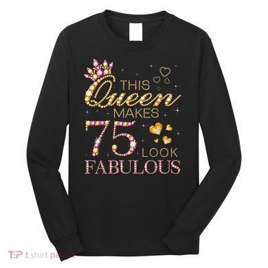 This Queen Makes 75 Look Fabulous 75th Birthday Present Queen B-day Long Sleeve Shirt