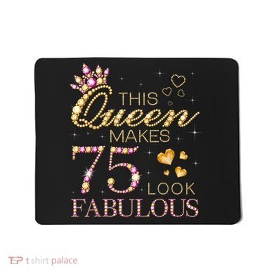 This Queen Makes 75 Look Fabulous 75th Birthday Present Queen B-day Mousepad