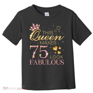 This Queen Makes 75 Look Fabulous 75th Birthday Present Queen B-day Toddler T-Shirt