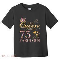 This Queen Makes 75 Look Fabulous 75th Birthday Present Queen B-day Toddler T-Shirt thumb 0