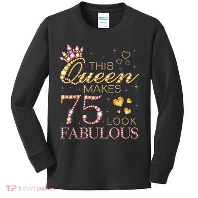 This Queen Makes 75 Look Fabulous 75th Birthday Present Queen B-day Kids Long Sleeve Shirt