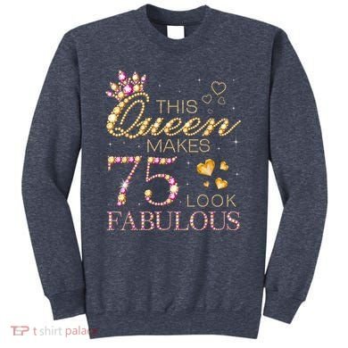 This Queen Makes 75 Look Fabulous 75th Birthday Present Queen B-day Sweatshirt
