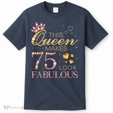 This Queen Makes 75 Look Fabulous 75th Birthday Present Queen B-day T-Shirt