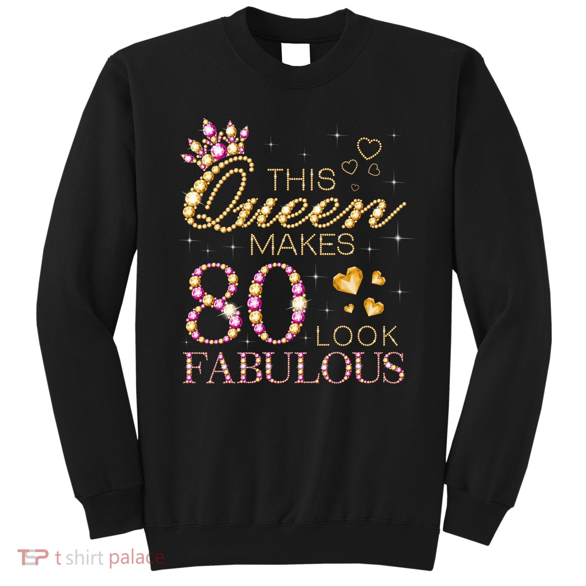 This Queen Makes 80 Look Fabulous 80th Birthday Queen B-day Sweatshirt