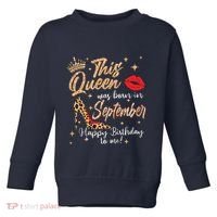 This Queen Was Born In September Happy Birthday To Me Toddler Sweatshirt thumb 0