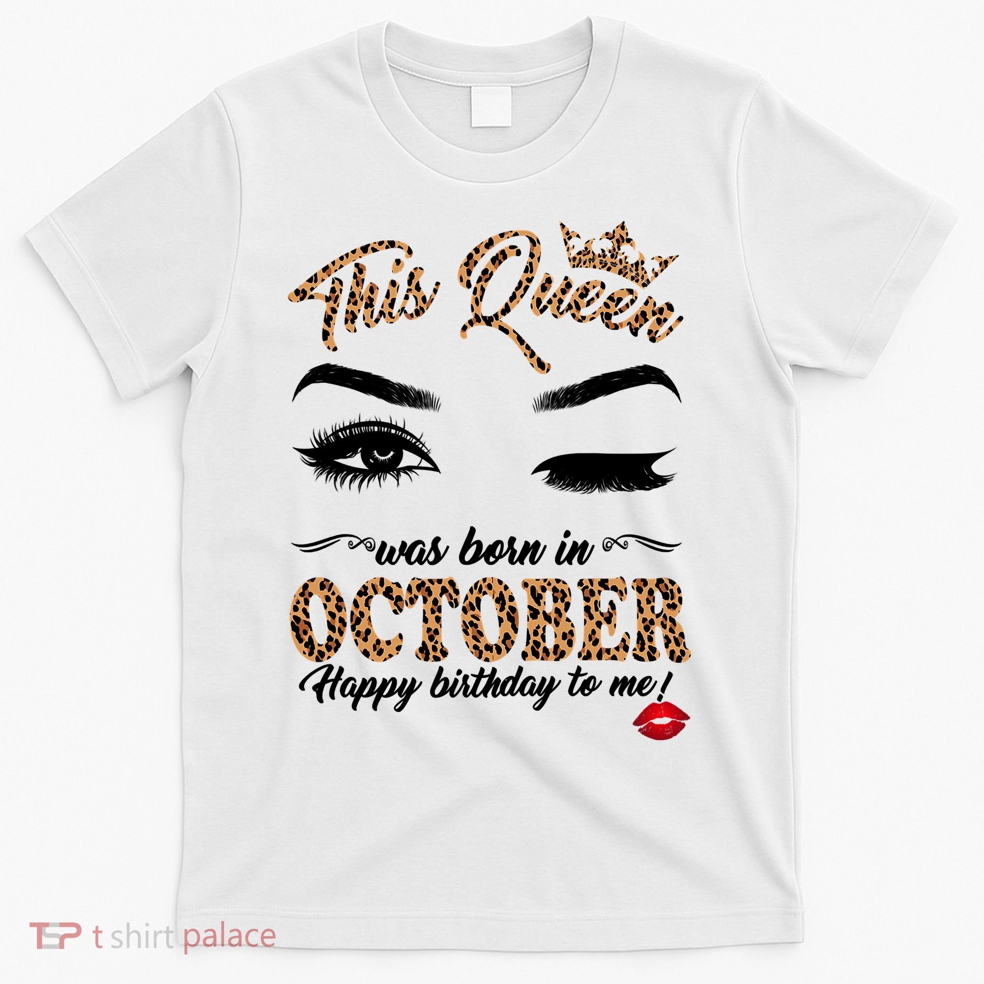 This Queen Was Born In October Happy Birthday To Me October Birthday T-Shirt