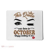 This Queen Was Born In October Happy Birthday To Me October Birthday Mousepad thumb 0