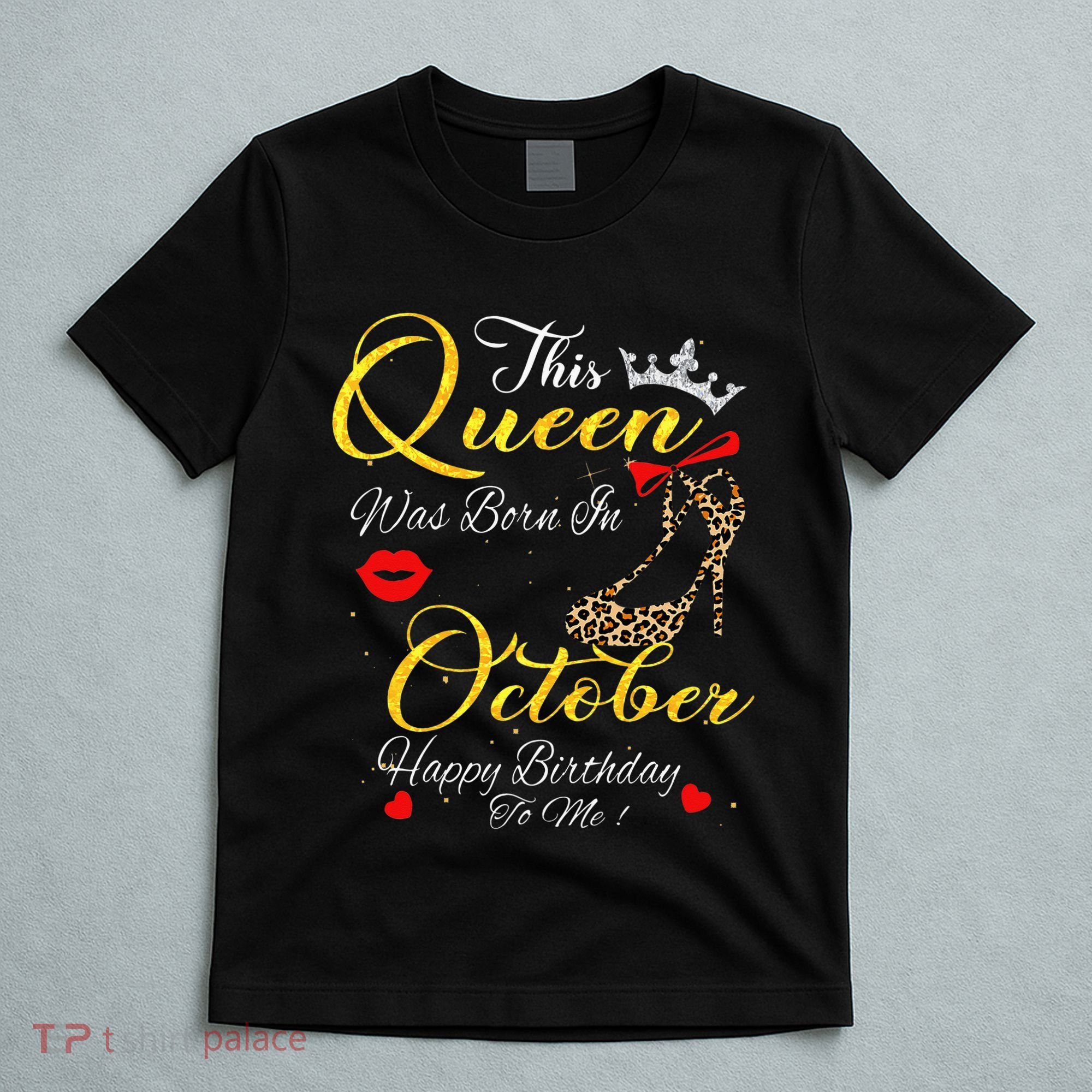 This Queen Was Born In October Birthday Gifts Women Her T-Shirt
