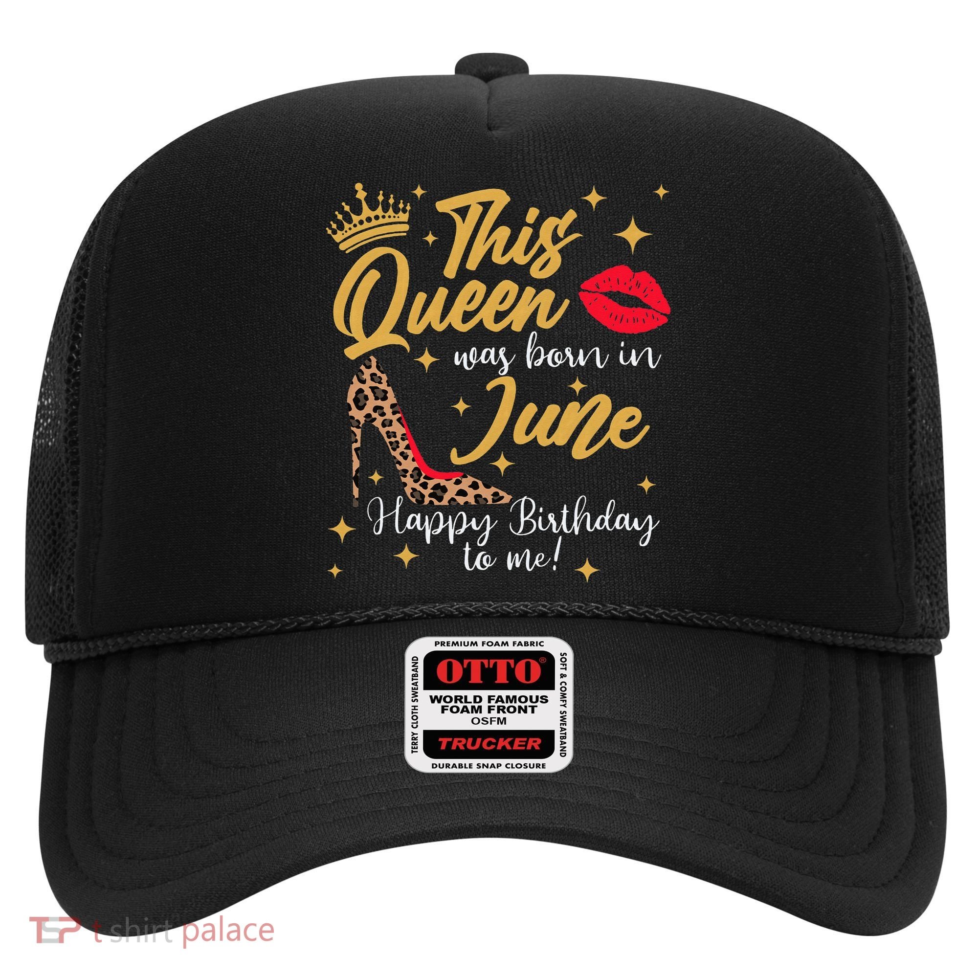 This Queen Was Born In June Happy Birthday To Me Hat